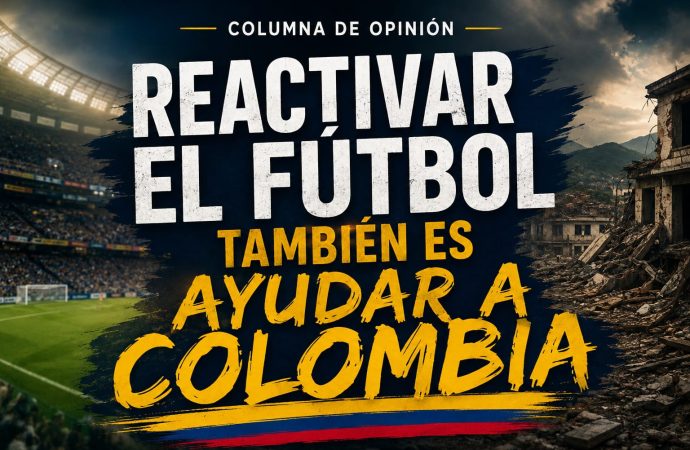 Reactivar el fútbol también es ayudar a Colombia